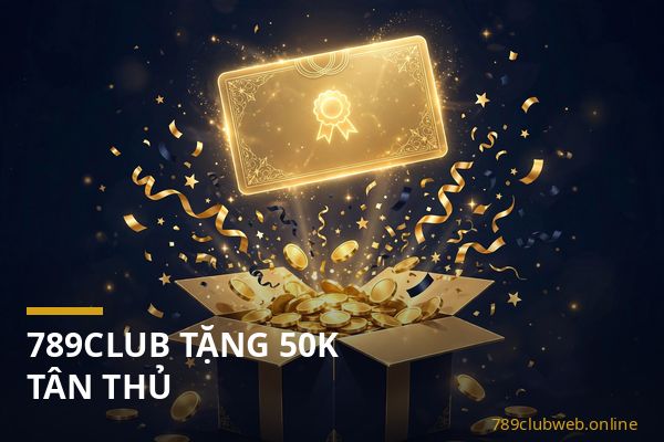 Chương trình 789club tặng 50K cho thành viên mới và cách nhận code tân thủ