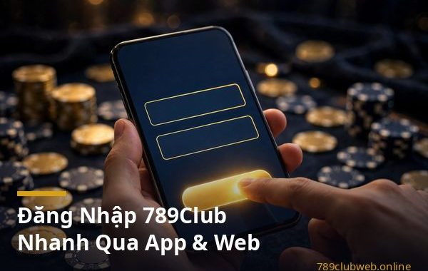 Hướng dẫn đăng nhập 789club qua app và website xử lý lỗi đăng nhập