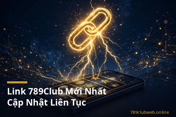 Danh sách link 789club mới nhất 2026 gồm link web, link dự phòng và link tải app